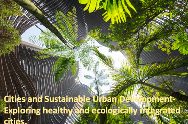 Cities and Sustainable Urban Development: Exploring healthy and ecologically integrated cities