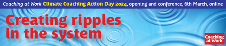 Creating ripples in the system – Coaching at Work free half-day conference for Climate Coaching Action Day 6 March