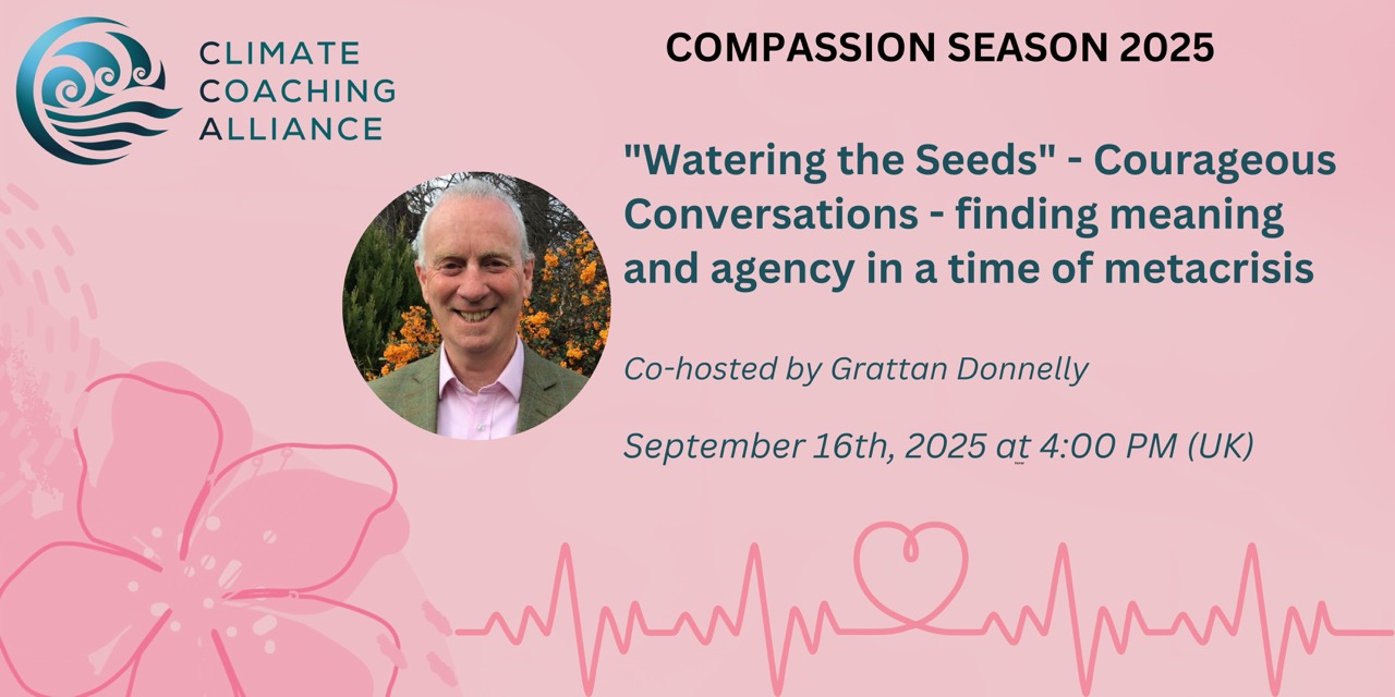 “Watering the Seeds” – Courageous Conversations – finding meaning and agency in a time of metacrisis