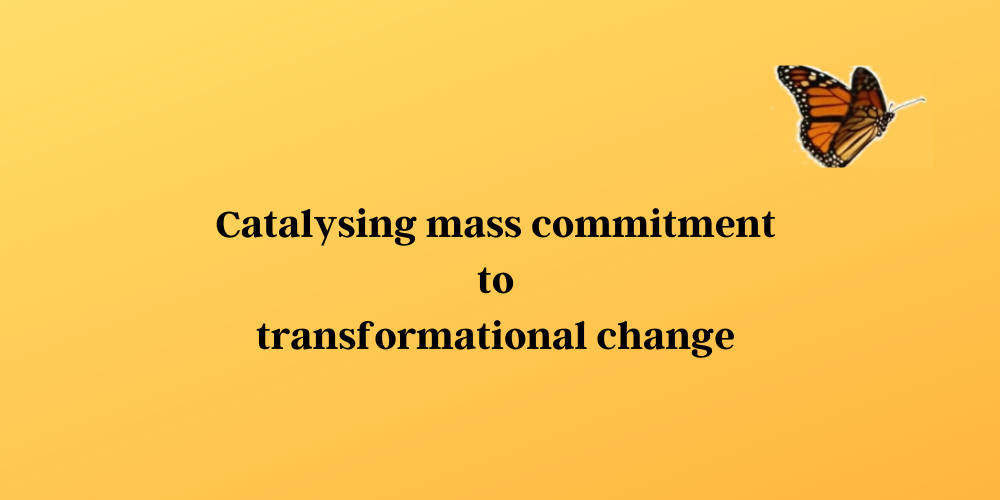 Catalysing Mass Commitment to Transformational Change