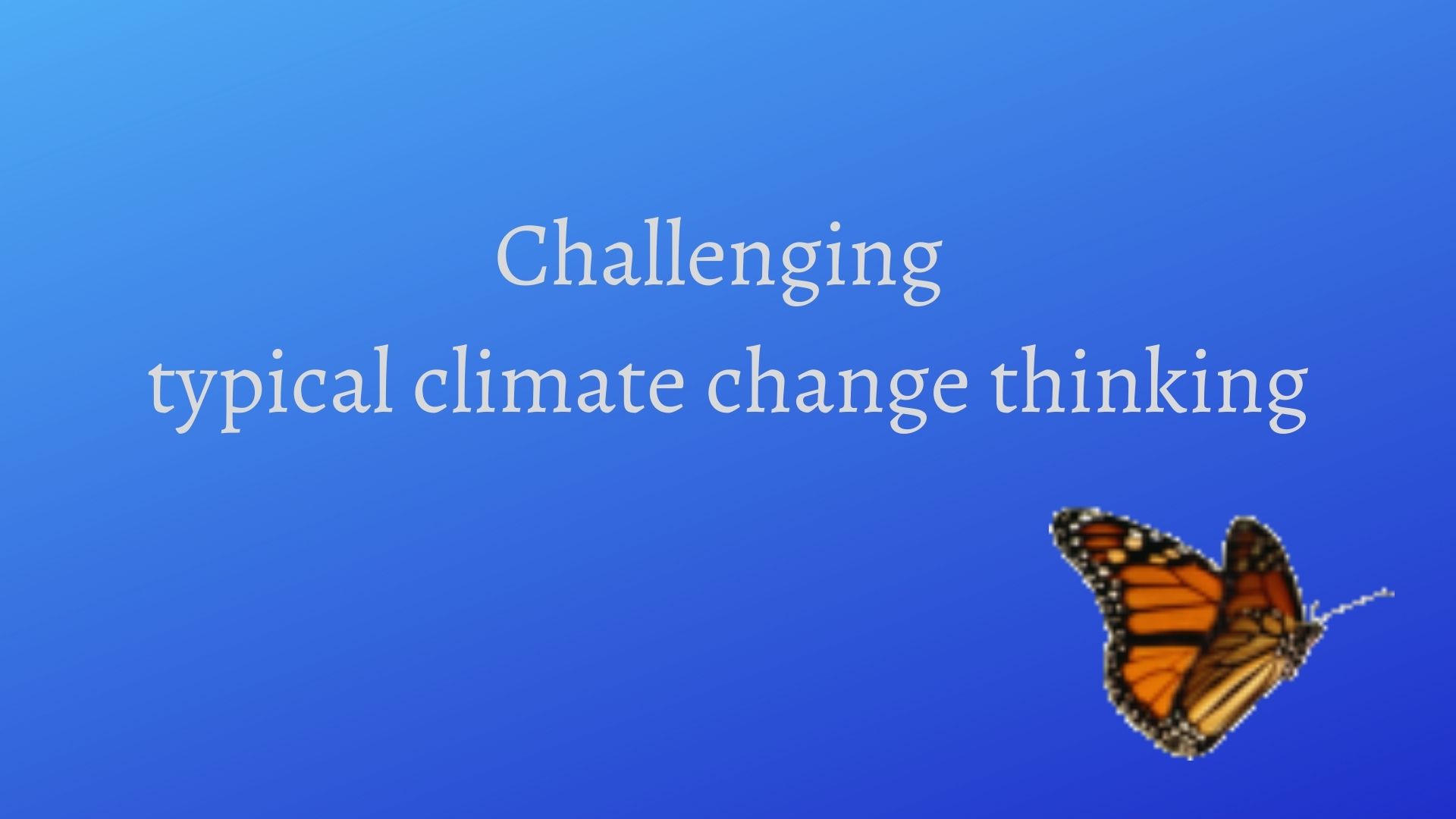 Challenging typical climate change thinking