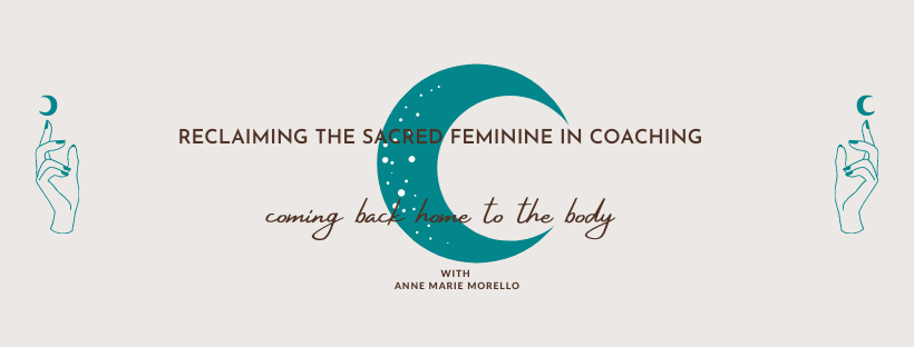 Reclaiming the Sacred Feminine in Coaching: Coming Back Home to the Body