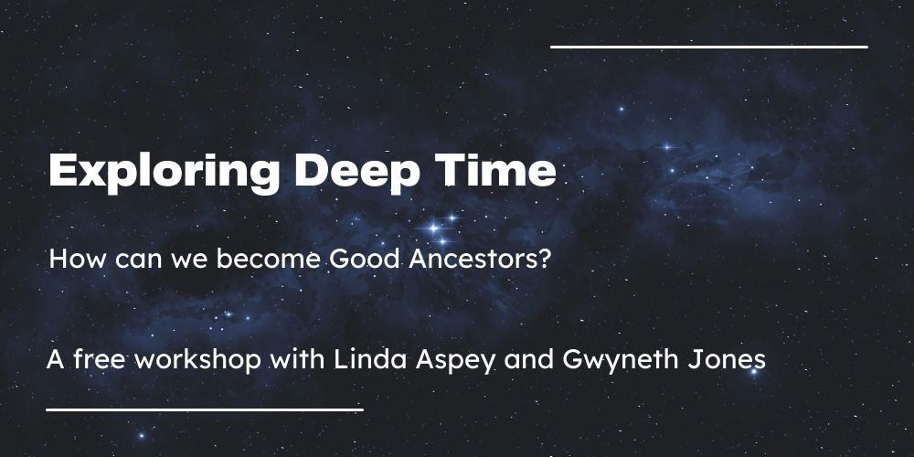 Exploring Deep Time : How can we Become Good Ancestors?