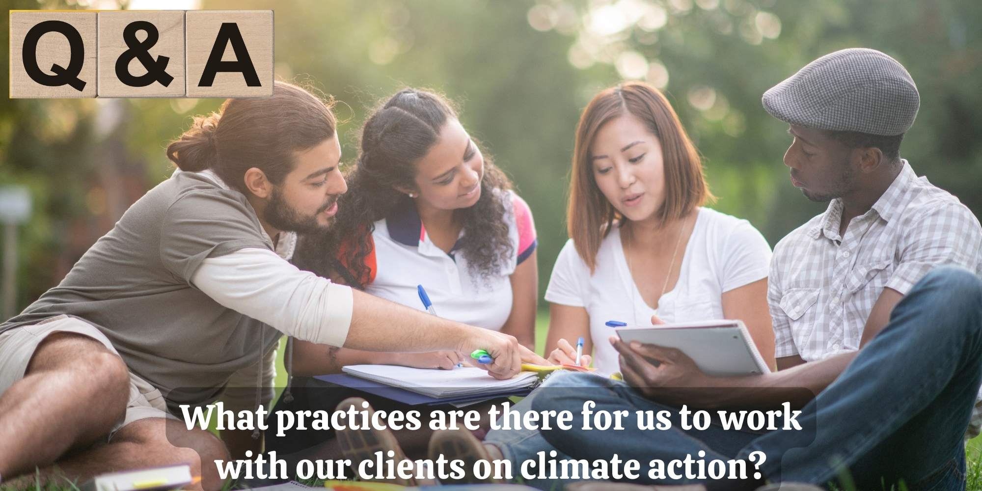 Q&A : What practices are there for us to work with our clients on climate action?