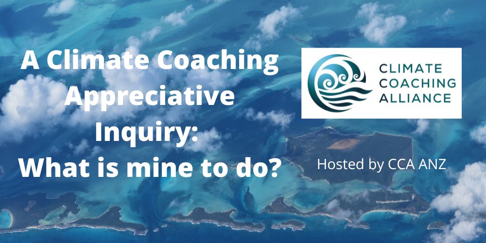 A Climate Coaching Appreciative Inquiry: What is mine to do?