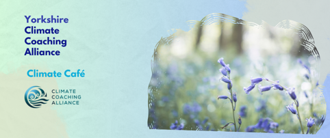 Yorkshire Climate Coaching Alliance – Climate Café – June 2026 Meeting Online